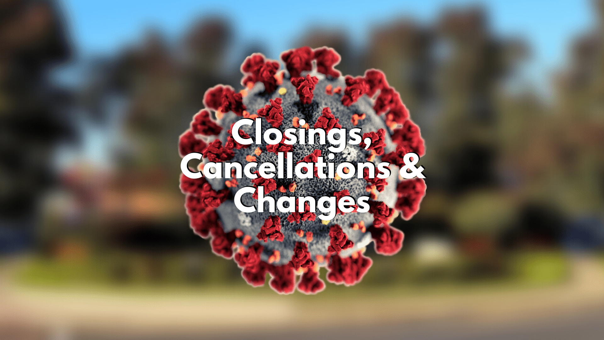 Coronavirus Closings, Cancellations