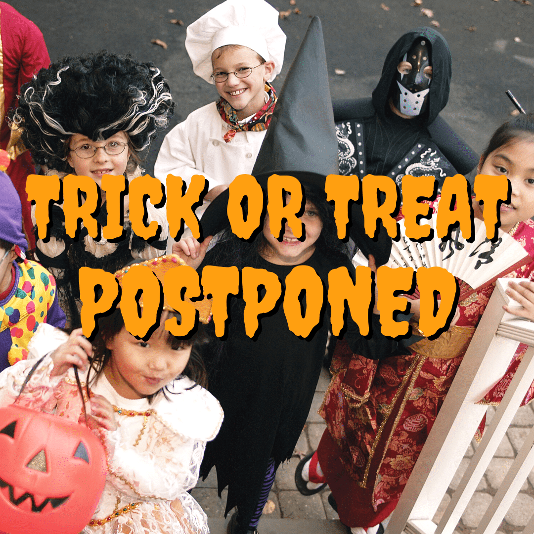 Trick or treat POSTPONED